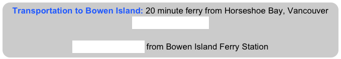 Transportation to Bowen Island: 20 minute ferry from Horseshoe Bay, Vancouver
Ferry schedule here

Directions to Xenia from Bowen Island Ferry Station
